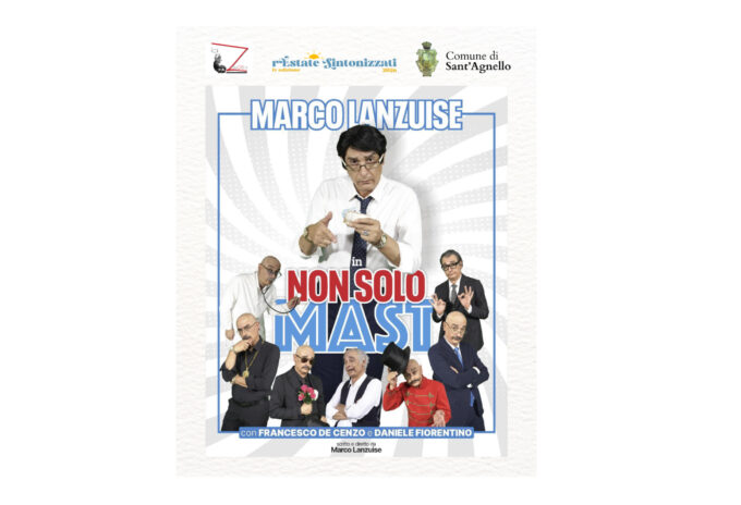A Sant’Agnello al via la Rassegna “TeatrOasi”: questa sera “Non solo Mast”, scritto e interpretato dall’attore Marco Lanzuise