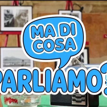 Nasce il nuovo Programma televisivo “Ma di cosa parliamo?”